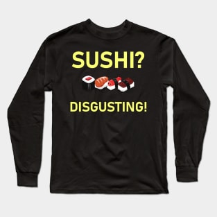 Sushi Is Disgusting Long Sleeve T-Shirt